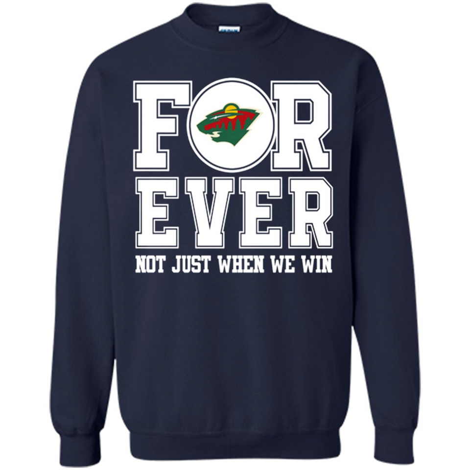 Minnesota Wild Forever For ever not just when we win - Sweatshirt
