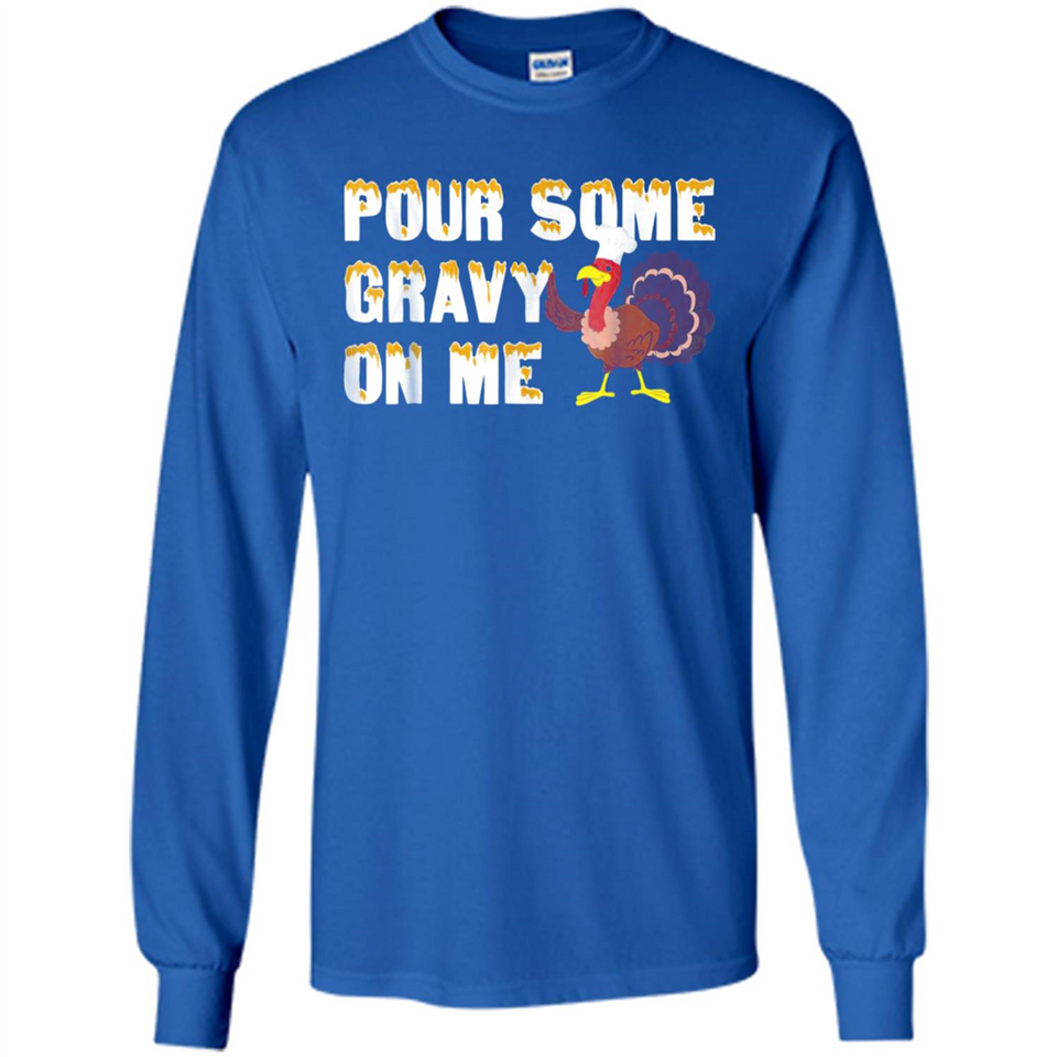 Pour Some Gravy On Me Funny Turkey Thanksgiving