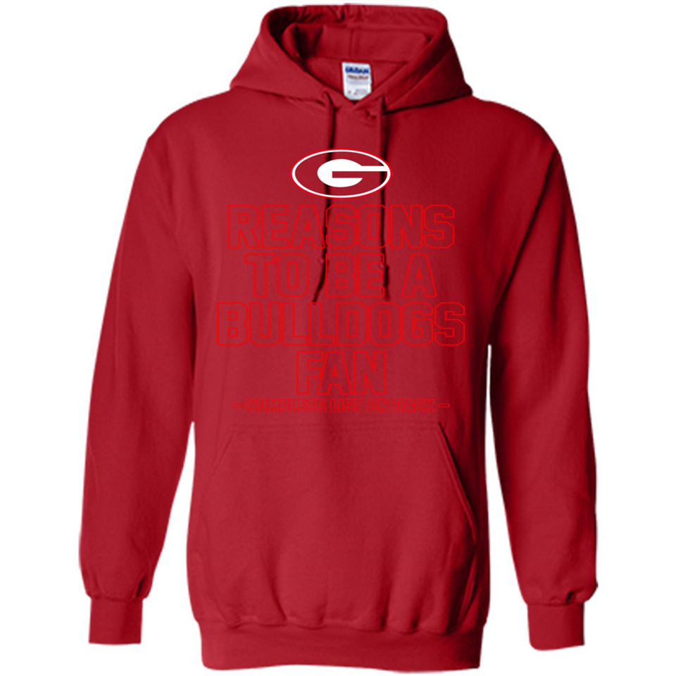 Reasons to be a Georgia Bulldogs Fan Complete List on Back - Hoodie