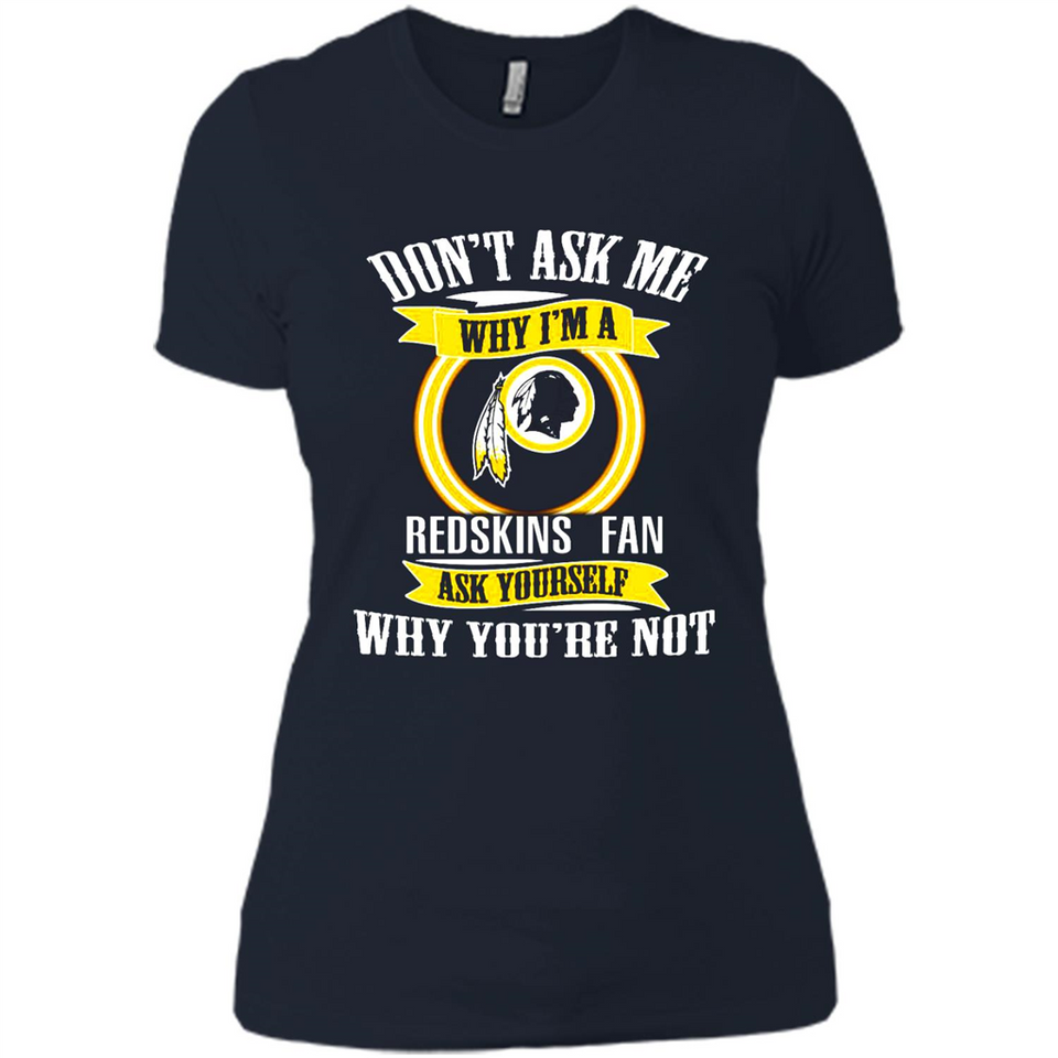 Don't Ask Me Why I'm A Washington Redskins Fan Ask Yourself