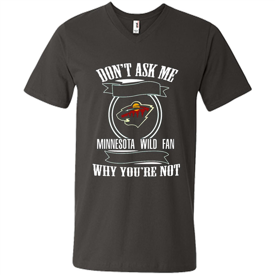 Don't Ask Me Why I'm A Minnesota Wild Fan Ask Yourself