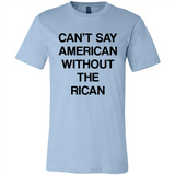 Can't Say American Without the Rican - Canvas Unisex T-Shirt