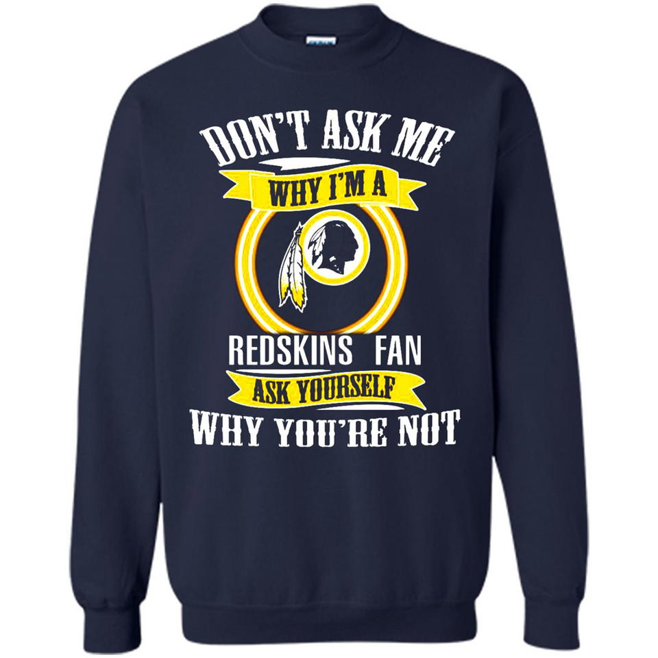 Don't Ask Me Why I'm A Washington Redskins Fan Ask Yourself