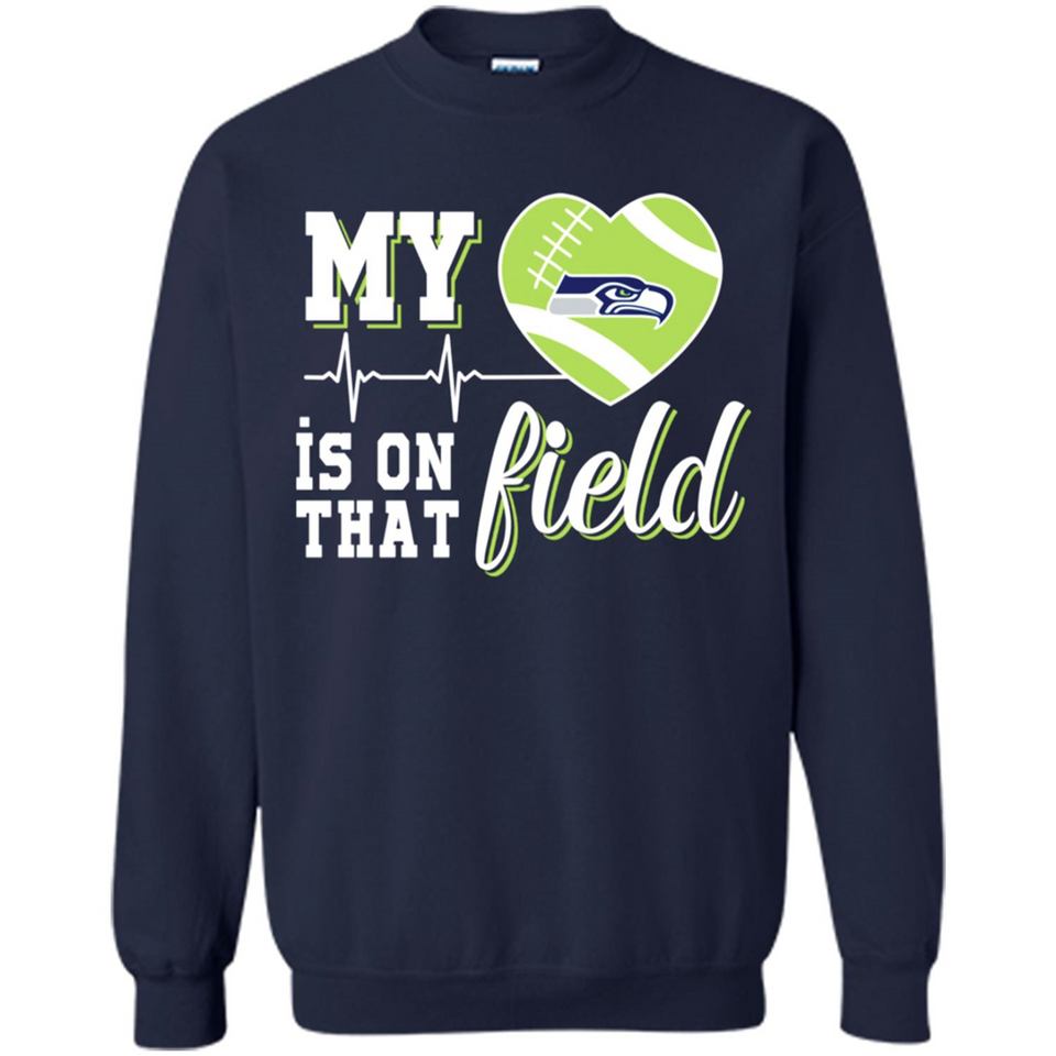 Seattle Seahawks Football My Heart is on that Field - Sweatshirt