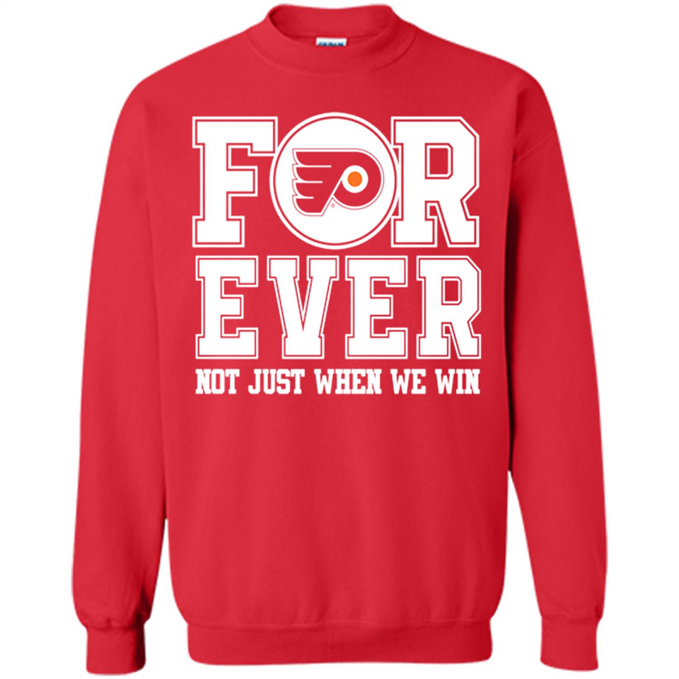 Philadelphia Flyers Forever For ever not just when we win - Sweatshirt