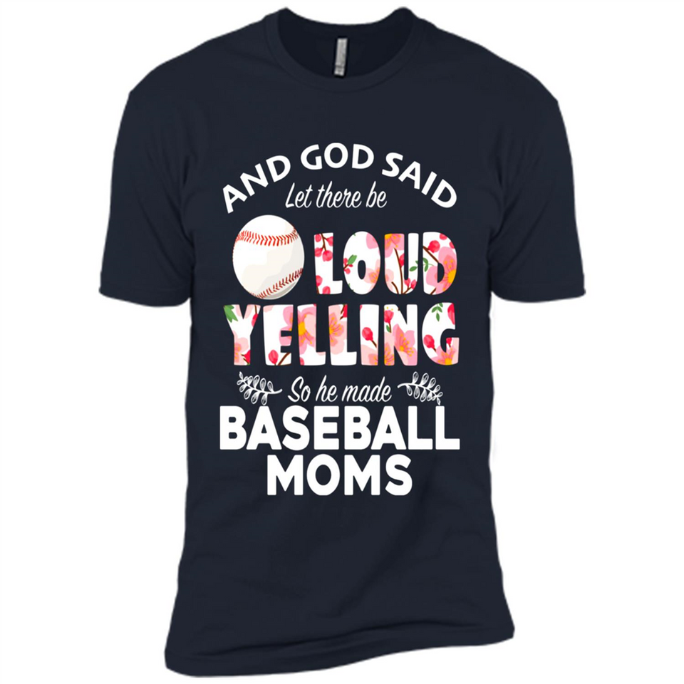 God Said let There Be Loud Yelling So He Made Baseball Moms - Premium Short Sleeve T-Shirt