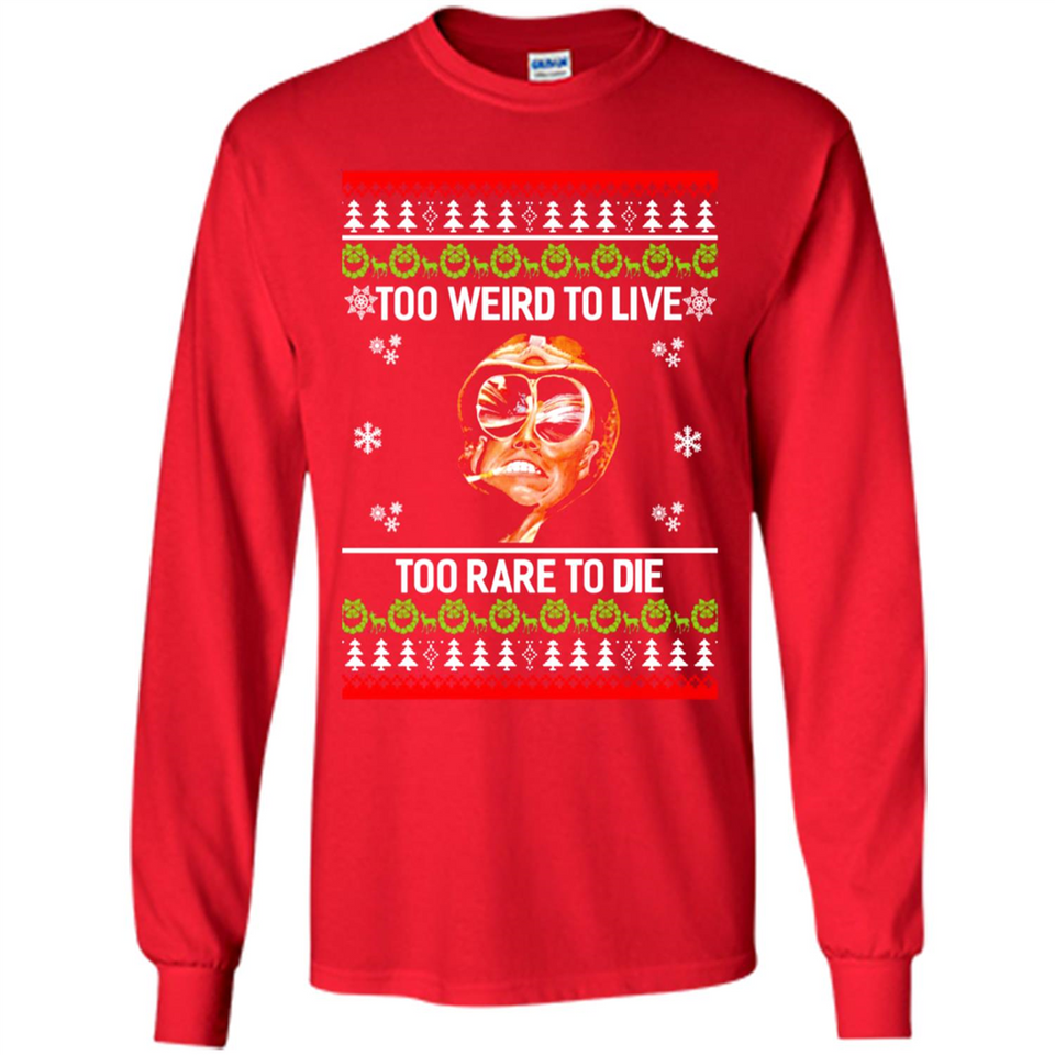 Too weird to live too rare to die Christmas - Long Sleeve T-Shirt