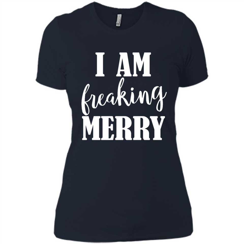 I Am Freaking Merry Funny Festive Winter Holiday - Ladies' Boyfriend T-Shirt