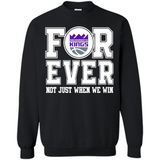 Sacramento Kings Forever For ever not just when we win - Sweatshirt