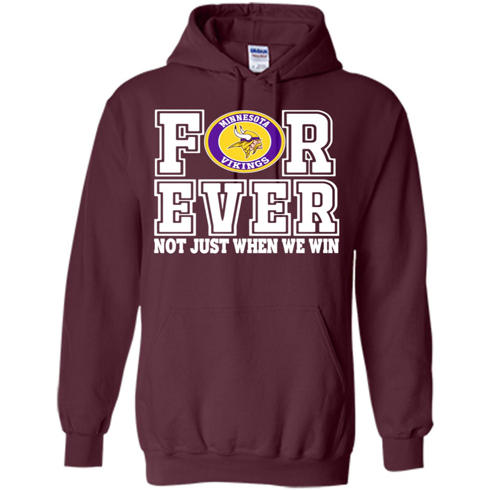 Minnesota Vikings Forever For ever not just when we win - Hoodie