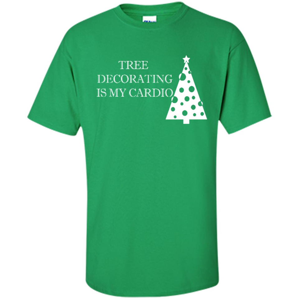 Tree Decorating Is My Cardio Funny Christmas Holiday