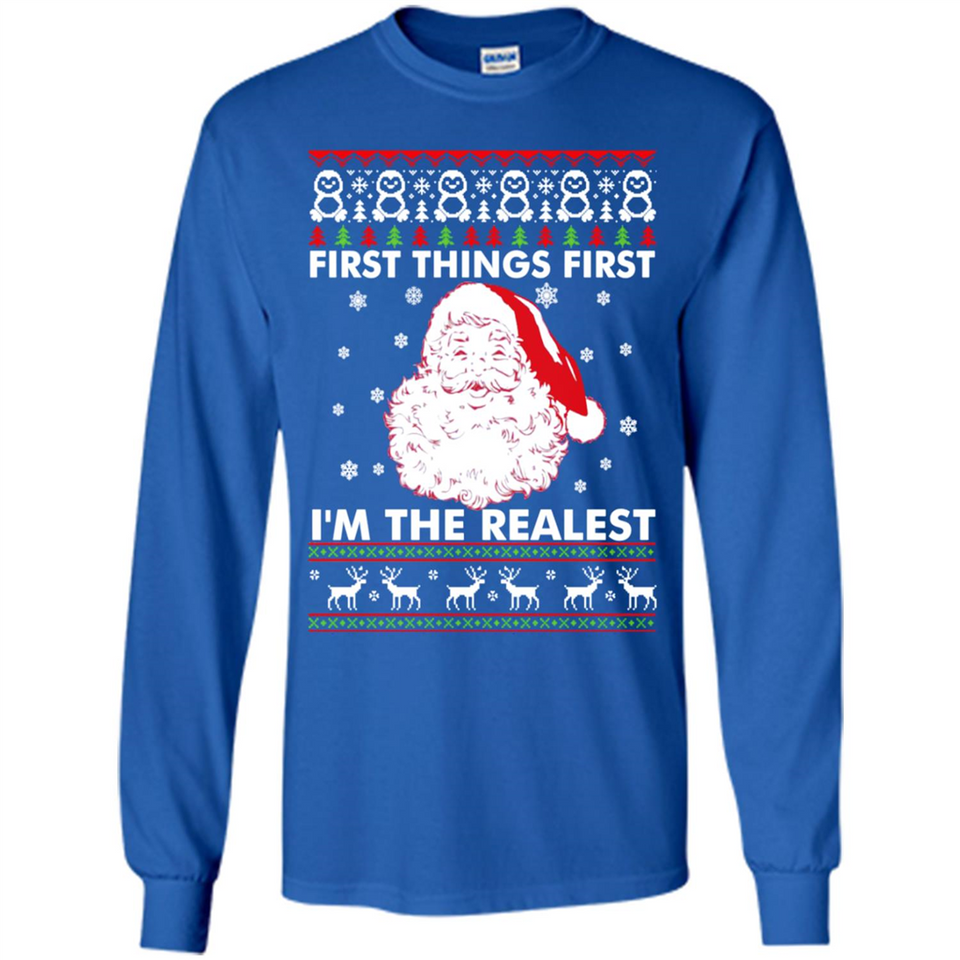 Santa First things first i’m the realest Christmas - Long Sleeve T-Shirt