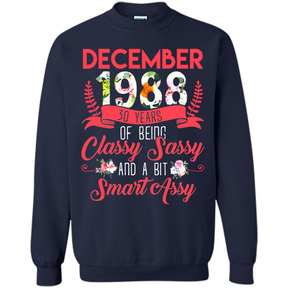 December 1988 30 Years Of Being Classy Sassy - Sweatshirt