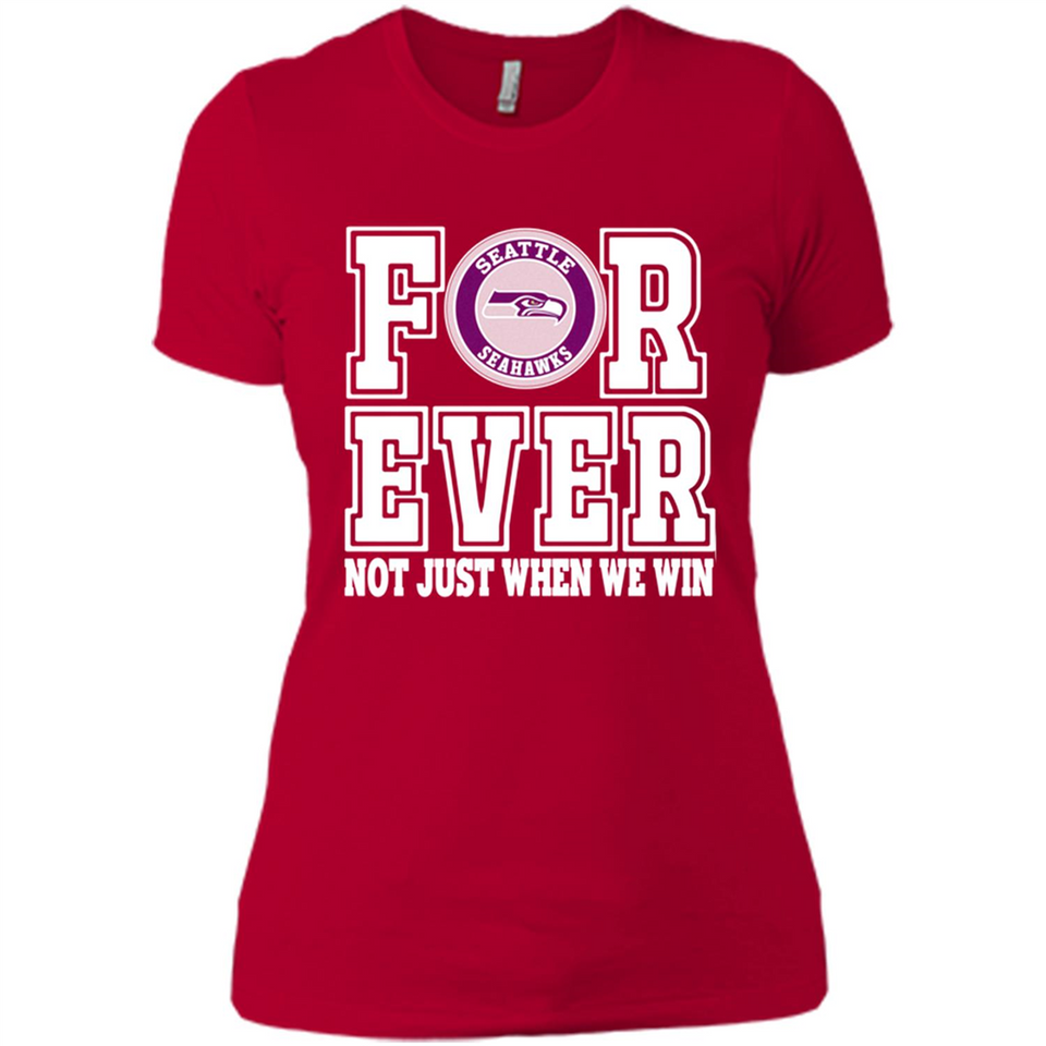 Seattle Seahawks Forever For ever not just when we win - Ladies' Boyfriend T-Shirt