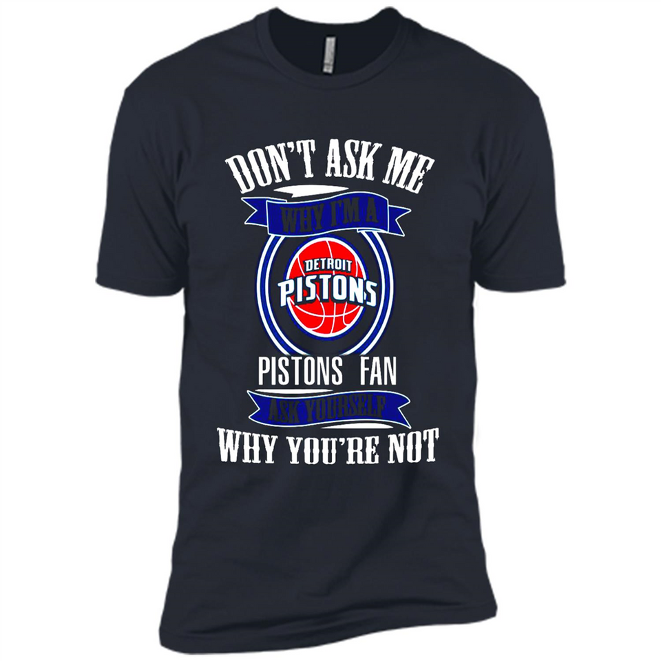Don't Ask Me Why I'm A Detroit Pistons Fan Ask Yourself