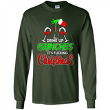 Drink Up Grinches It_s Fucking Christmas Funny Sweatshirt - Long Sleeve T-Shirt
