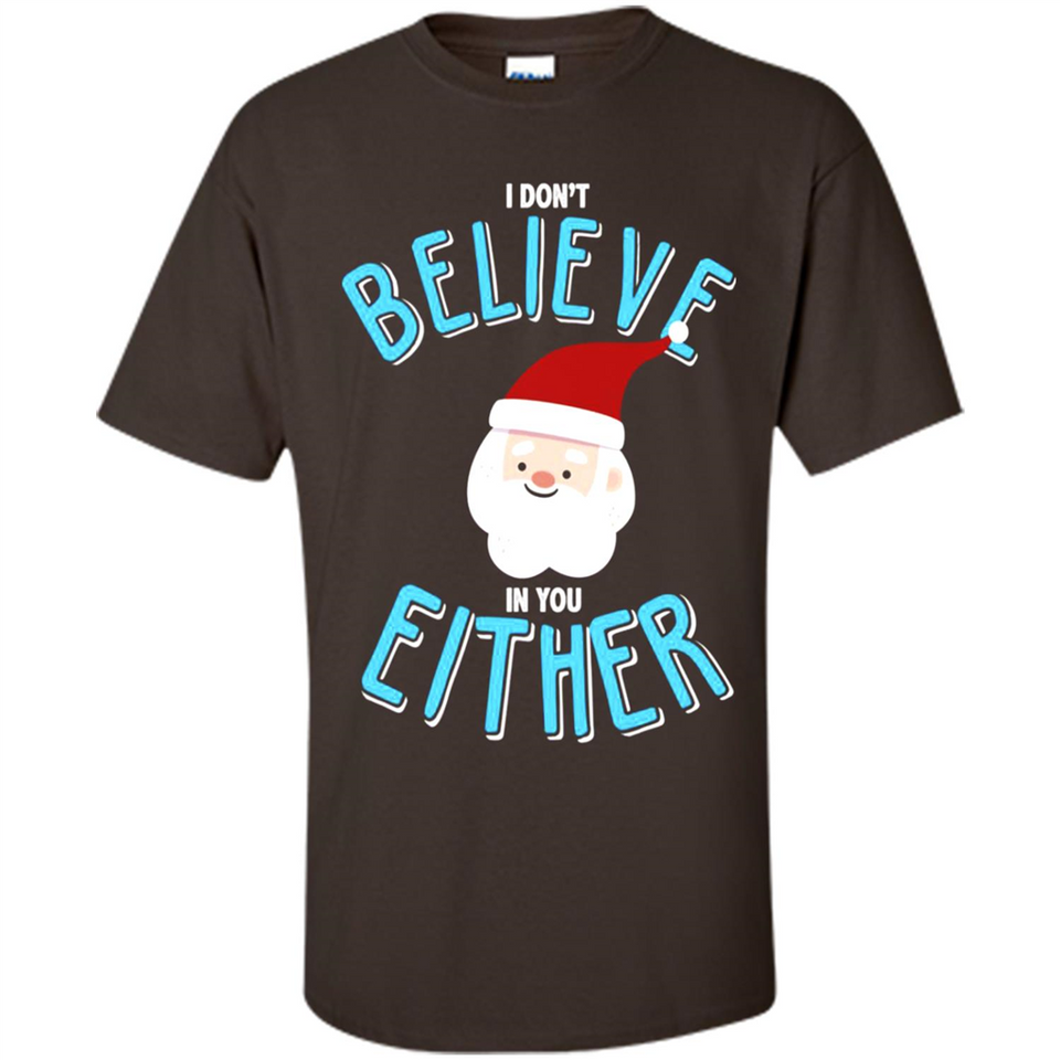 Santa Doesn't Believe In You Either Christmas Ls Shirt Gift - Shirt