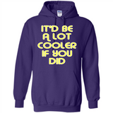 It'd Be A Lot Cooler If You Did Vintage Large Print - Hoodie