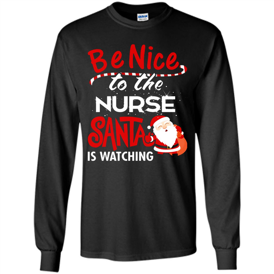 Be Nice To Nurse Santa Is Watching - Long Sleeve T-Shirt