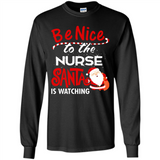 Be Nice To Nurse Santa Is Watching - Long Sleeve T-Shirt