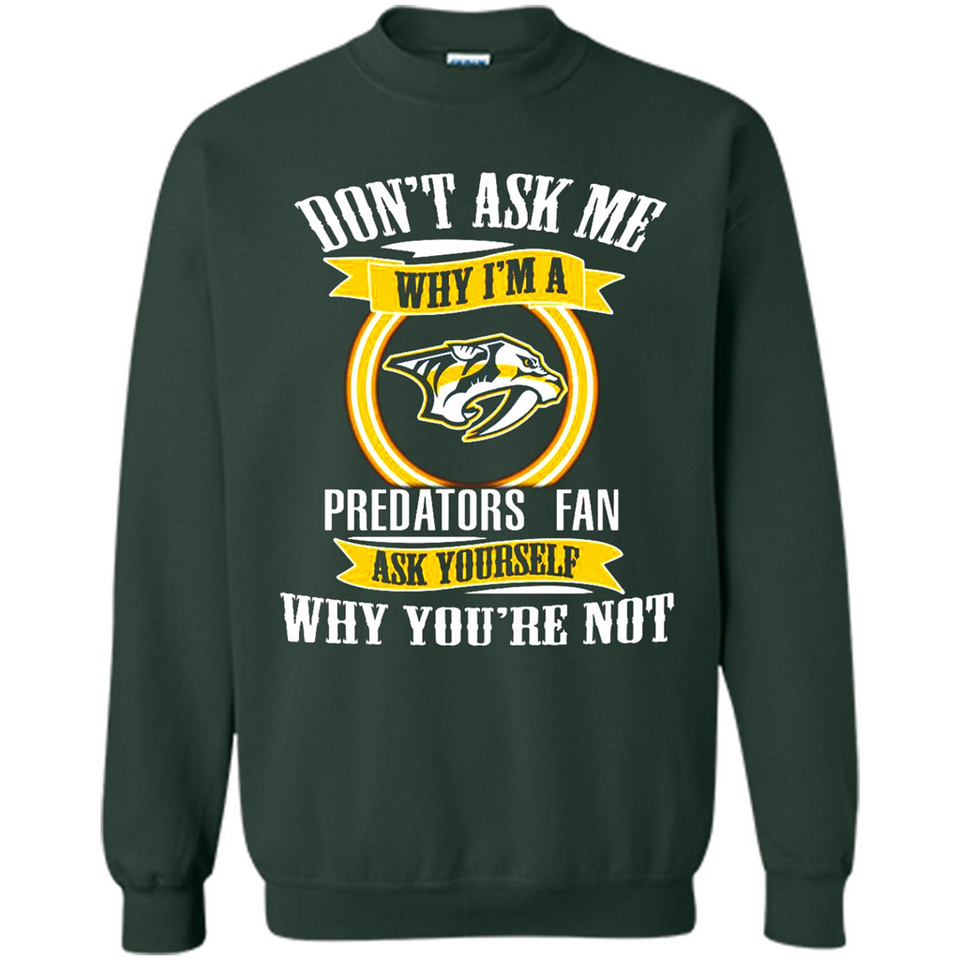 Don't Ask Me Why I'm A Nashville Predators Fan Ask Yourself
