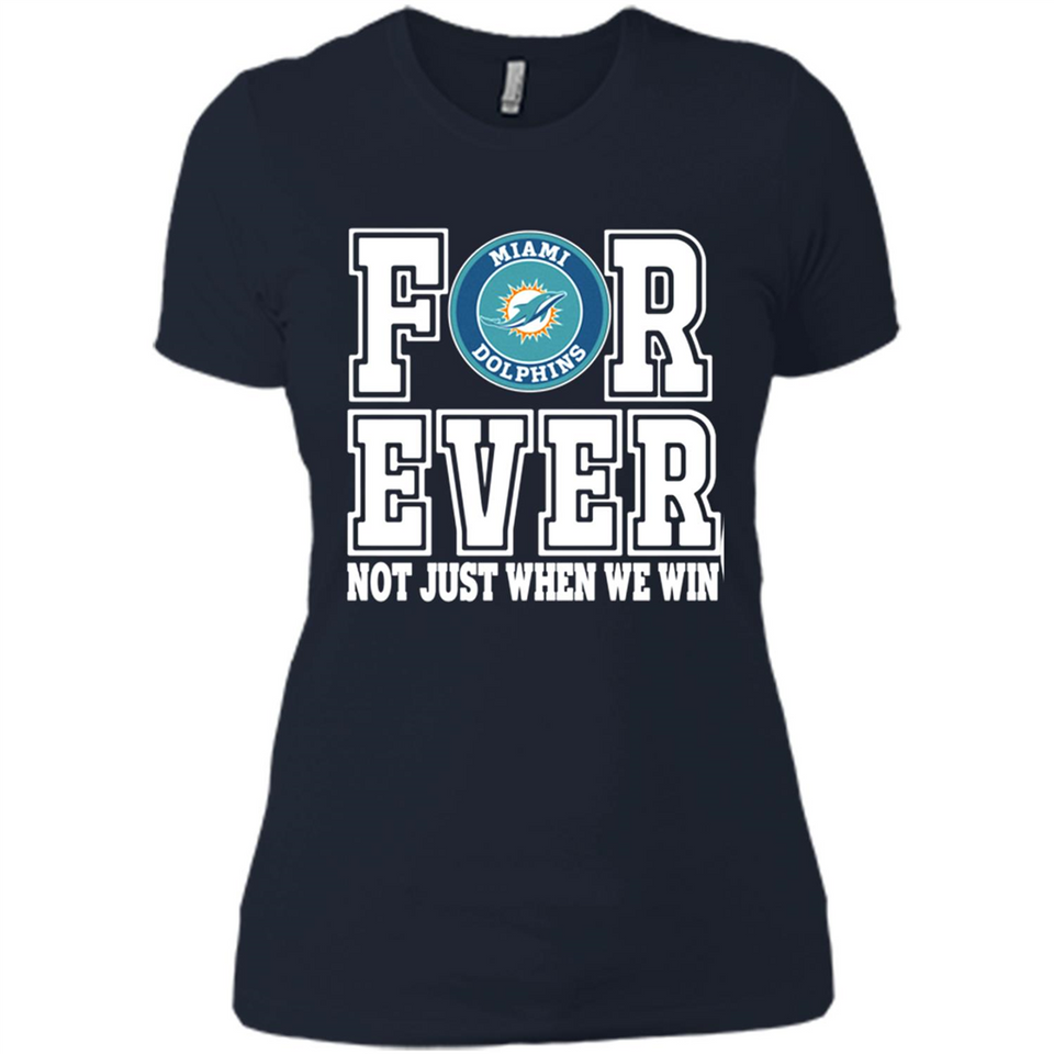 Miami Dolphins Forever For ever not just when we win - Ladies' Boyfriend T-Shirt