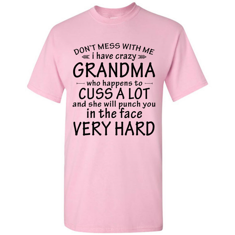 Don't Mess With Me My Grandma Is Crazy And She Will Punch You - Shirt