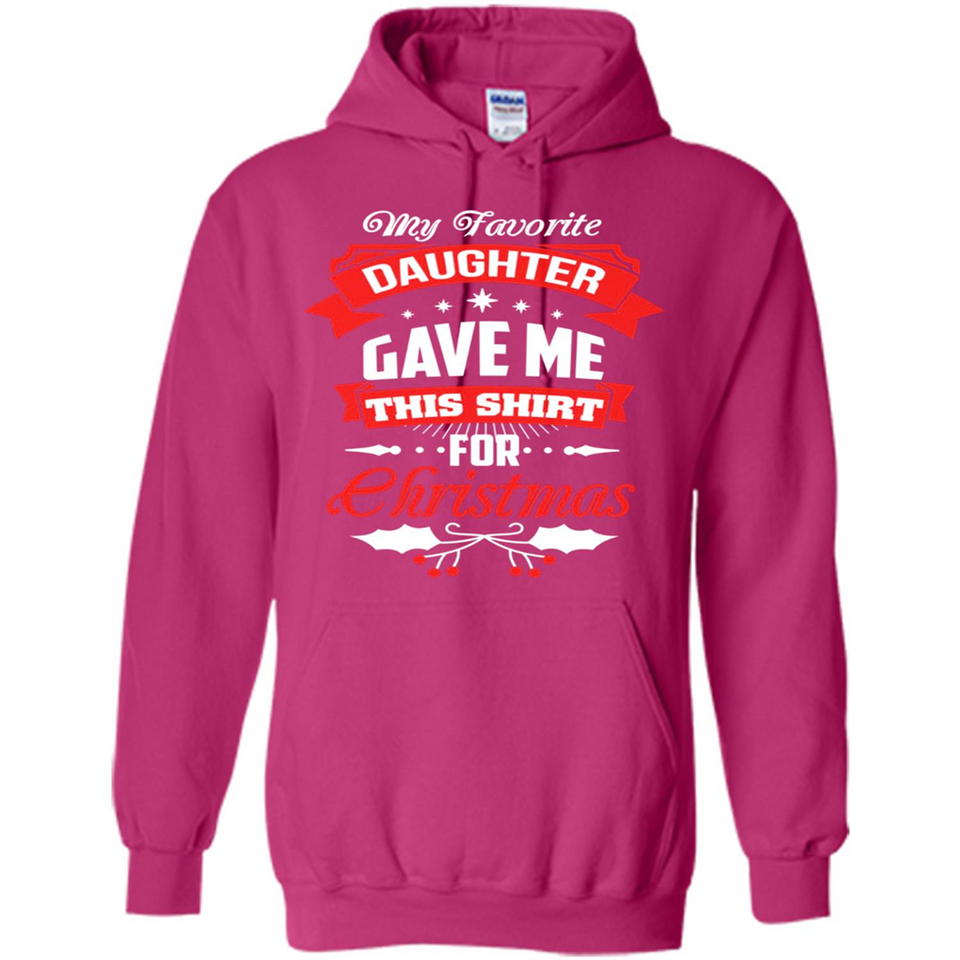 My Favorite Daughter Gave Me This Shirt For Christmas Gift - Hoodie