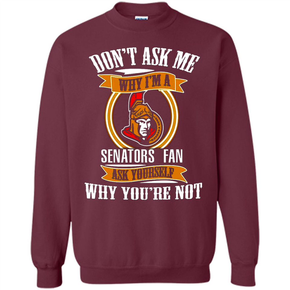 Don't Ask Me Why I'm A Ottawa Senators Fan Ask Yourself