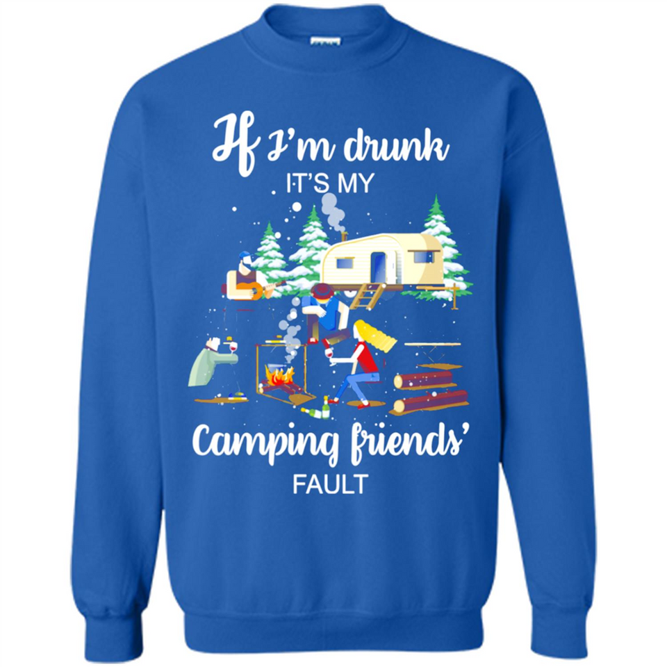 If I'm drunk It's my camping friends fault