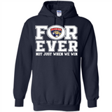 Florida Panthers Forever For ever not just when we win - Hoodie