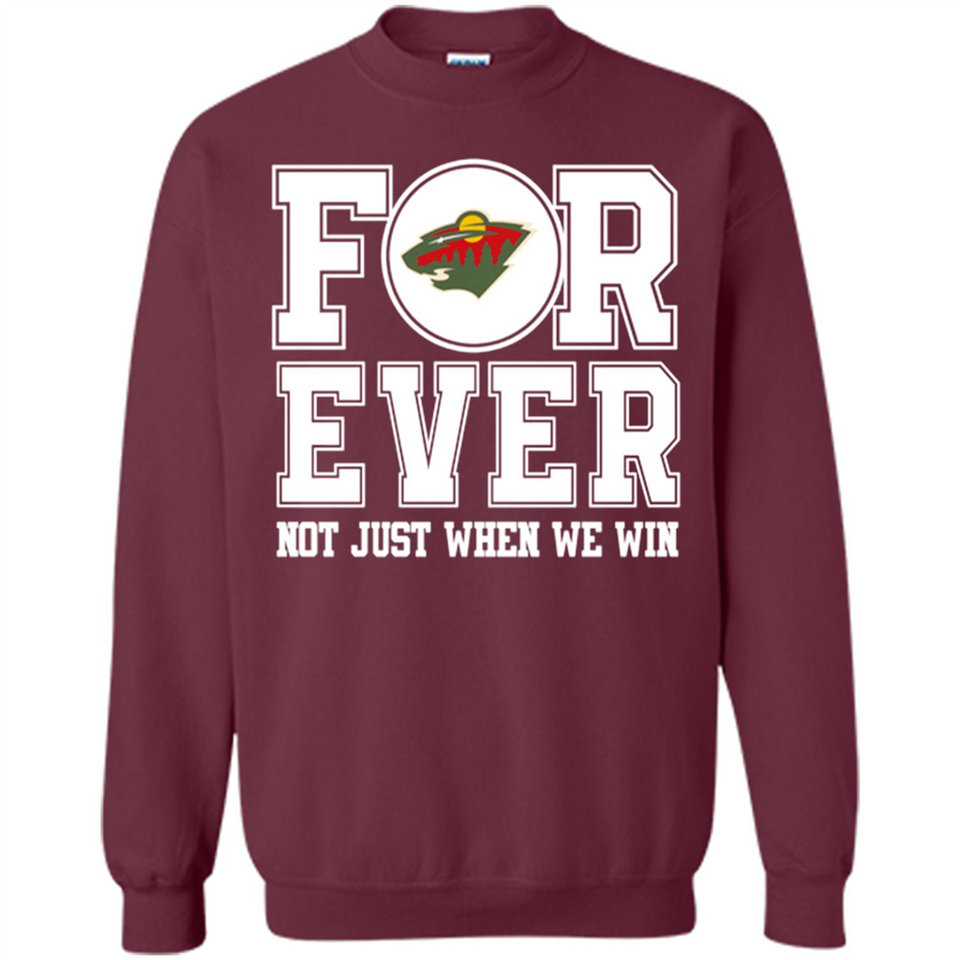 Minnesota Wild Forever For ever not just when we win - Sweatshirt