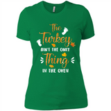 The Turkey Ain’t the Only Thing in the Oven Turkey Day - Ladies' Boyfriend T-Shirt