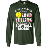God Said let There Be Loud Yelling So He Made Softball Moms - Long Sleeve T-Shirt