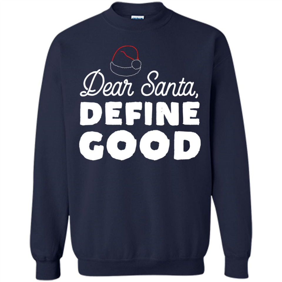 Dear Santa Define Good Christmas - Sweatshirt