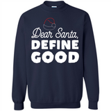 Dear Santa Define Good Christmas - Sweatshirt