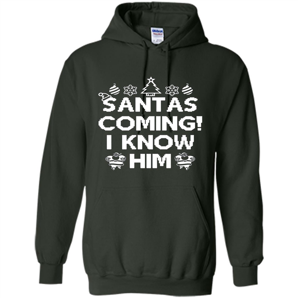 Santa's Coming I Know Him Shirt Santa Ugly Christmas T-Shirt Funny Santa Christmas