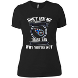Don't Ask Me Why I'm A Tennessee Titans Fan Ask Yourself