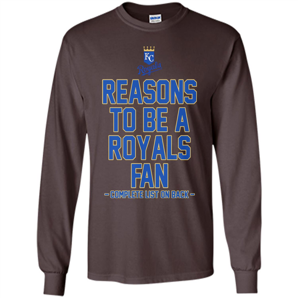 Reasons to be a Kansas City Royals Fan Complete List on Back - Long Sleeve T-Shirt