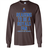 Reasons to be a Kansas City Royals Fan Complete List on Back - Long Sleeve T-Shirt