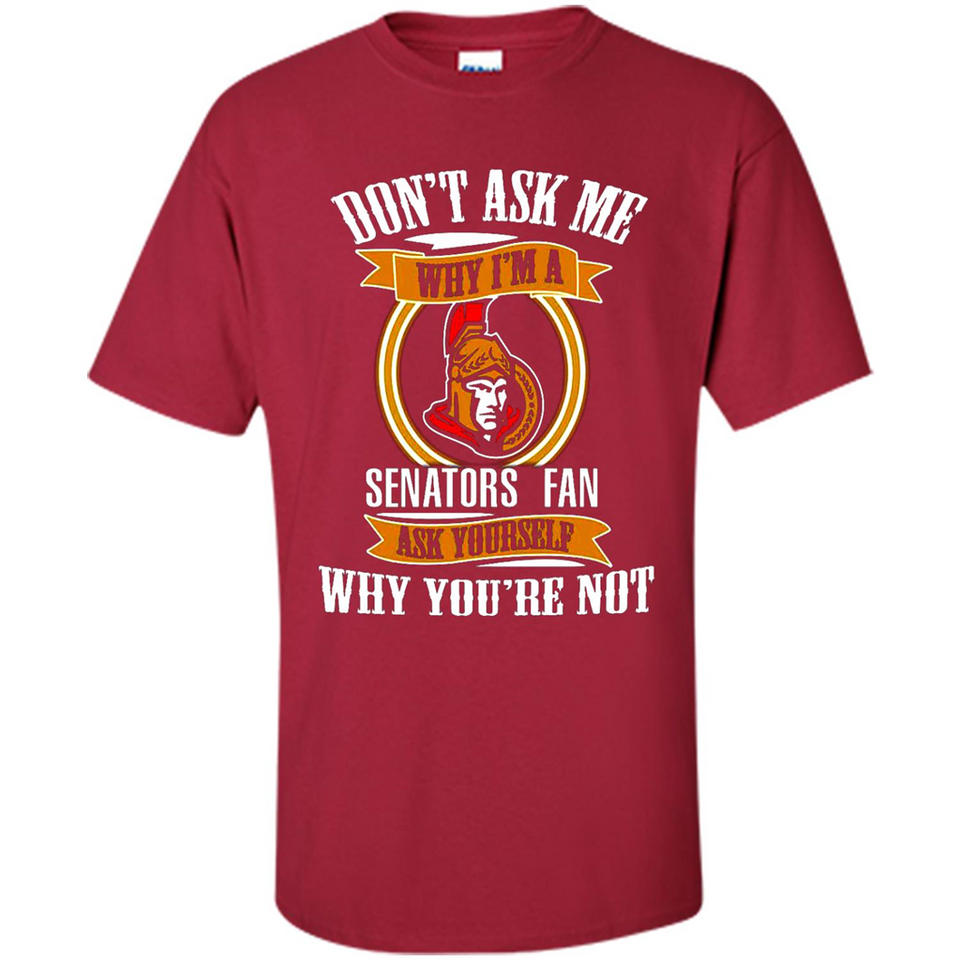 Don't Ask Me Why I'm A Ottawa Senators Fan Ask Yourself