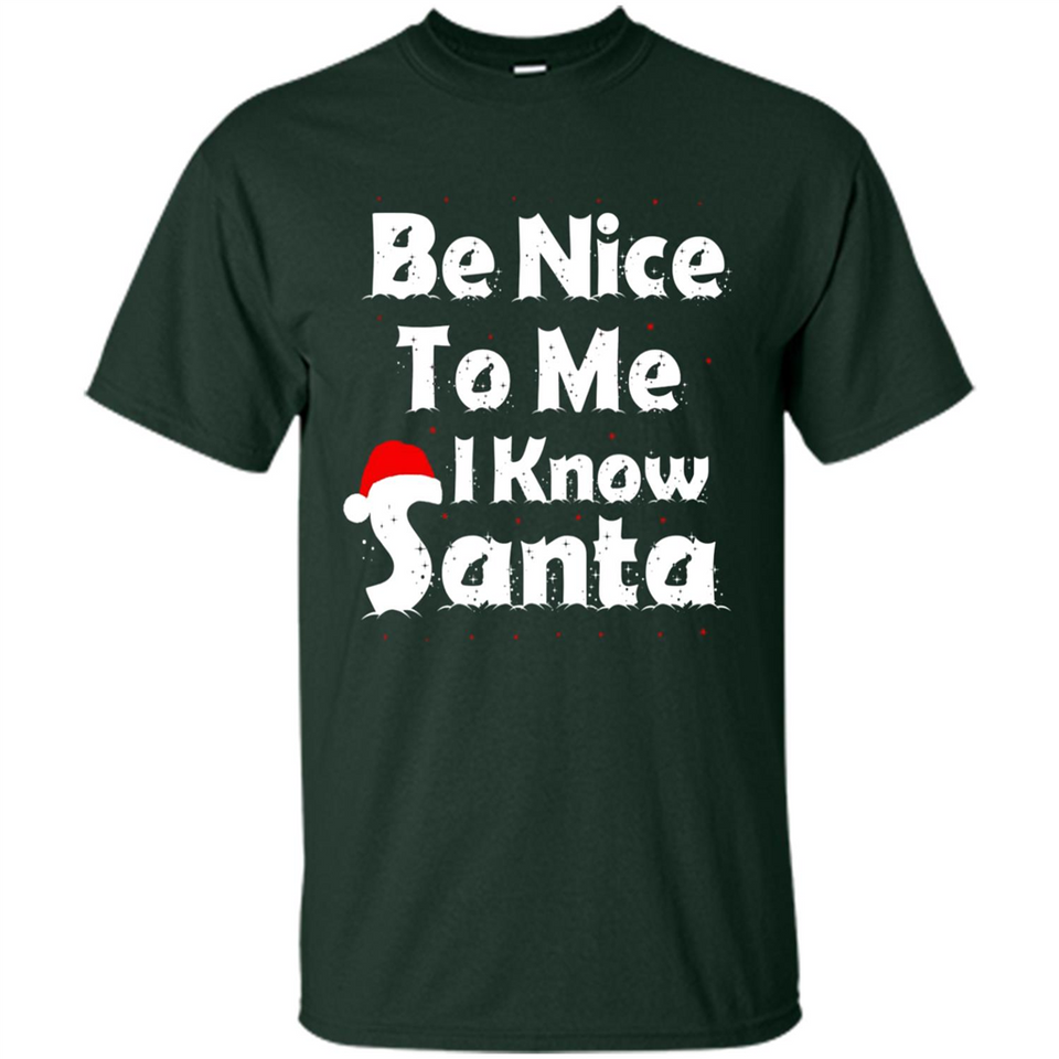 Be Nice To Me, I Know Santa Christmas - Shirt