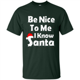 Be Nice To Me, I Know Santa Christmas - Shirt