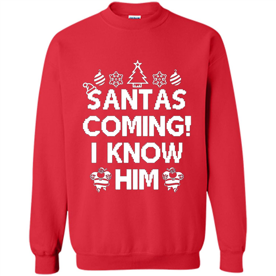 Santa's Coming I Know Him Shirt Santa Ugly Christmas T-Shirt Funny Santa Christmas