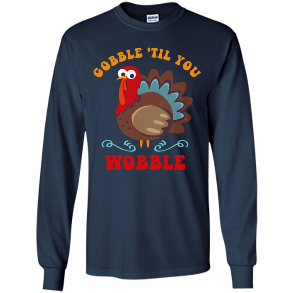 Thanksgiving Gobble Wobble Turkey - Long Sleeve T-Shirt