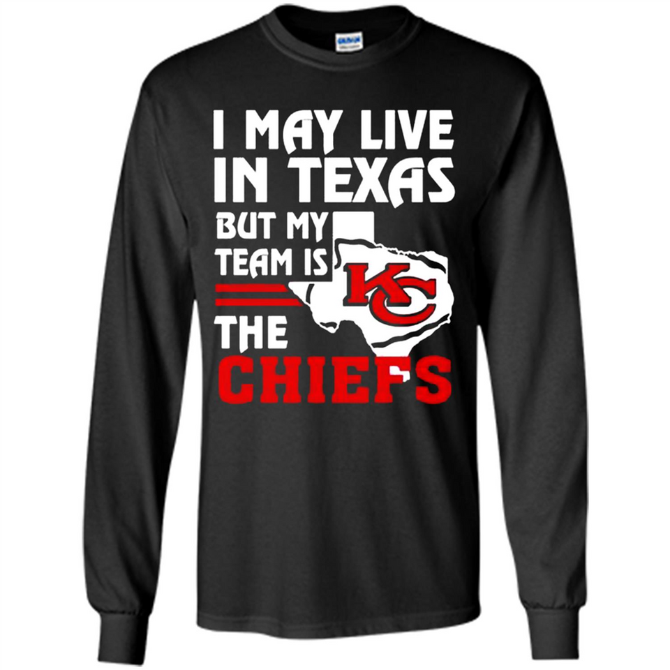 I May Live In Texas But My Team Is The Chiefs - Long Sleeve T-Shirt