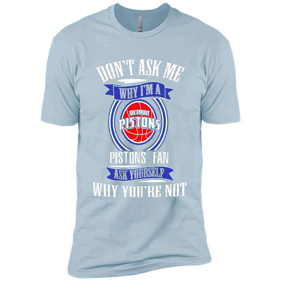 Don't Ask Me Why I'm A Detroit Pistons Fan Ask Yourself