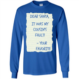 Dear Santa It Was My Cousin's Fault! Christmas - Long Sleeve T-Shirt