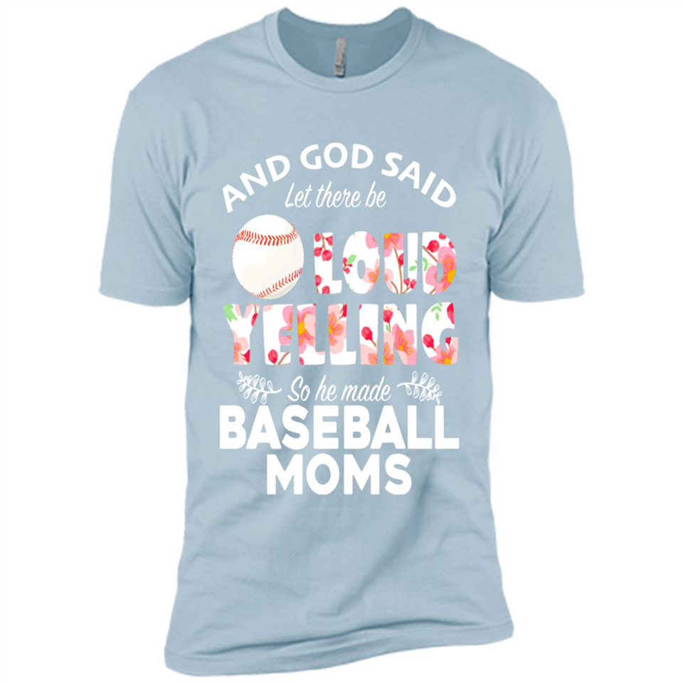 God Said let There Be Loud Yelling So He Made Baseball Moms - Premium Short Sleeve T-Shirt