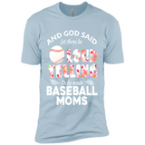 God Said let There Be Loud Yelling So He Made Baseball Moms - Premium Short Sleeve T-Shirt